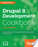 Drupal 8 development cookbook : harness the power of Drupal 8 with this recipe-based practical guide /