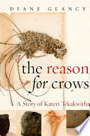 The reason for crows a story of Kateri Tekakwitha /