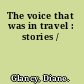 The voice that was in travel : stories /