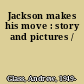 Jackson makes his move : story and pictures /