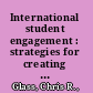 International student engagement : strategies for creating inclusive, connected, and purposeful campus environments /