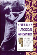 American historical pageantry : the uses of tradition in the early twentieth century /