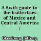 A Swift guide to the butterflies of Mexico and Central America /