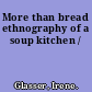 More than bread ethnography of a soup kitchen /