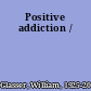 Positive addiction /