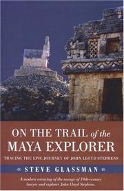 On the trail of the Maya explorer : tracing the epic journey of John Lloyd Stephens /