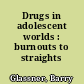 Drugs in adolescent worlds : burnouts to straights /