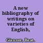 A new bibliography of writings on varieties of English, 1984-1992/93