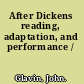 After Dickens reading, adaptation, and performance /