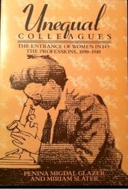 Unequal colleagues : the entrance of women into the professions, 1890-1940 /