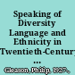 Speaking of Diversity Language and Ethnicity in Twentieth-Century America /