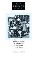 The leisure ethic : work and play in American literature, 1840-1940 /