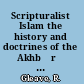 Scripturalist Islam the history and doctrines of the Akhbārī Shīʻī school /