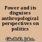 Power and its disguises anthropological perspectives on politics /