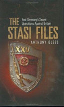 The Stasi files : East Germany's secret operations against Britain /