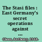 The Stasi files : East Germany's secret operations against Britain /