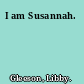 I am Susannah.