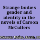 Strange bodies gender and identity in the novels of Carson McCullers /
