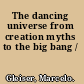 The dancing universe from creation myths to the big bang /