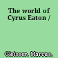 The world of Cyrus Eaton /