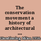 The conservation movement a history of architectural preservation : antiquity to modernity /