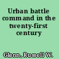 Urban battle command in the twenty-first century