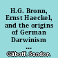 H.G. Bronn, Ernst Haeckel, and the origins of German Darwinism a study in translation and transformation /