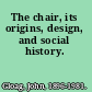 The chair, its origins, design, and social history.
