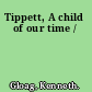 Tippett, A child of our time /