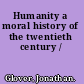Humanity a moral history of the twentieth century /
