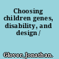 Choosing children genes, disability, and design /