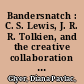 Bandersnatch : C. S. Lewis, J. R. R. Tolkien, and the creative collaboration of the Inklings /