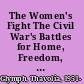 The Women's Fight The Civil War's Battles for Home, Freedom, and Nation /