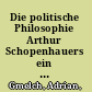 Die politische Philosophie Arthur Schopenhauers ein pessimistischer Blick auf die Politik /