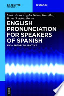 English pronunciation for speakers of Spanish : from theory to practice /