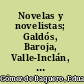 Novelas y novelistas; Galdós, Baroja, Valle-Inclán, Ricardo León, Unamuno, Pérez de Ayala, condesa de Pardo Bazán  / [por] Andrenio