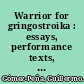 Warrior for gringostroika : essays, performance texts, and poetry /