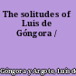 The solitudes of Luis de Góngora /