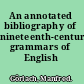 An annotated bibliography of nineteenth-century grammars of English