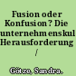 Fusion oder Konfusion? Die unternehmenskulturelle Herausforderung /