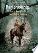 Mary Breckinridge : the Frontier Nursing Service & rural health in Appalachia /