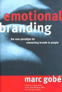 Emotional branding : the new paradigm for connecting brands to people /