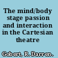 The mind/body stage passion and interaction in the Cartesian theatre /