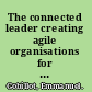 The connected leader creating agile organisations for people, performance and profit. /