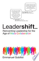 Leadershift reinventing leadership for the age of mass collaboration /