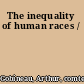 The inequality of human races /