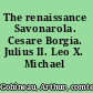 The renaissance Savonarola. Cesare Borgia. Julius II. Leo X. Michael Angelo.