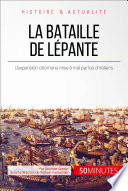 La bataille de Lépante : quand les chrétiens mettent un terme à l'expansion ottomane /