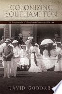 Colonizing Southampton the transformation of a Long Island community, 1870-1900 /