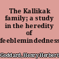 The Kallikak family; a study in the heredity of feeblemindedness